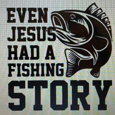 Even Jesus Had A Fishing Story Decal
