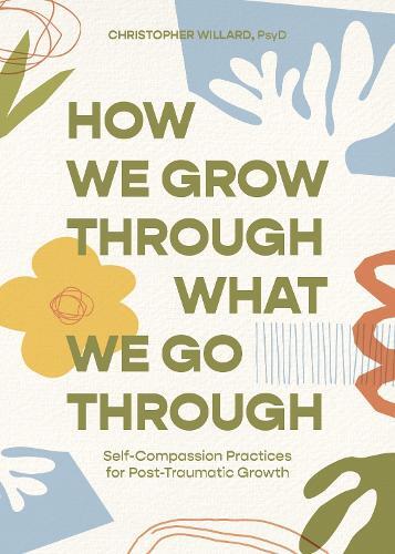 Christopher Willard How We Grow Through What We Go Through (Tascabile)