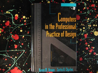 Computers in the Professional Practice of Design Karen Brown CAD Archit. Book HC