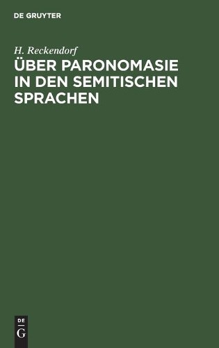 H Reckendorf Über Paronomasie in Den Semitischen Sprachen (Hardback)
