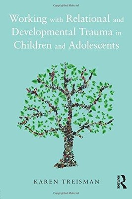 Working with Relational and Developmental Trauma in... - Treisman, Karen