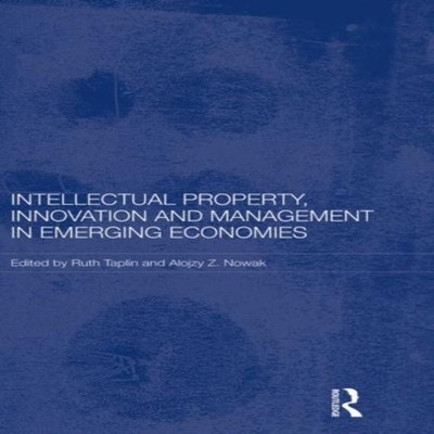 Intellectual Property Innovation and Management in Emerging Econo
