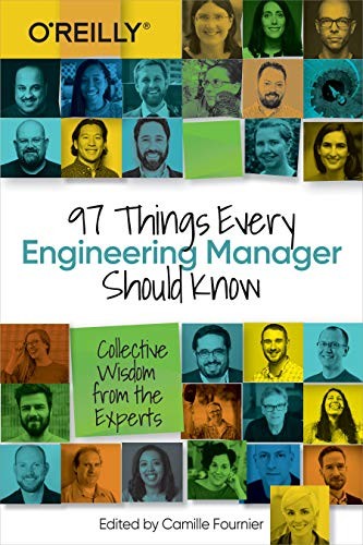 97 Things Every Engineering Manager Should Know: Collective Wisdom from the Exp