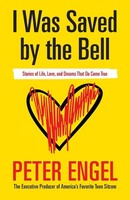 I Was Saved By The Bell: Stories Of Life, Love, And Dreams That Do Come True