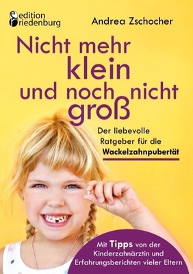 Nicht mehr klein und noch nicht groß: Der liebevolle Ratgeber für die Wackelzahn