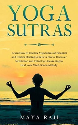 Yoga Sutras: Learn How to Practice Yoga Sutras of Patanjali and... - Raji, Maya