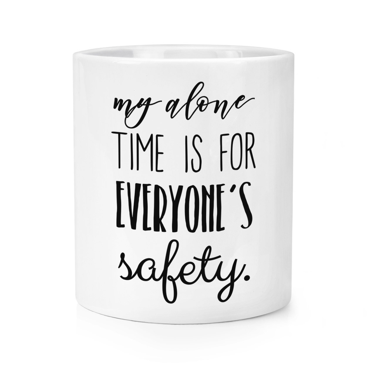 My Alone Time Is For Everyone's Safety Makeup Brush Pencil Pot - Funny