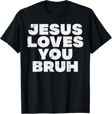 Christian Jesus Loves You Bruh God Faith Meme Women Men Kids T-Shirt