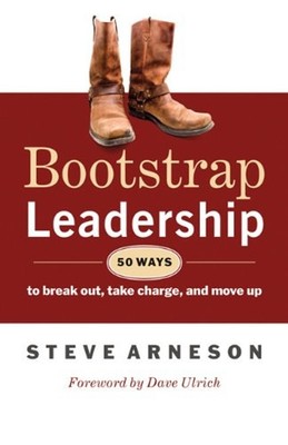 Bootstrap Leadership : 50 Ways To Break Out, Take Charge, Und Mov