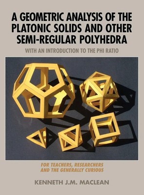Kenneth J. M. MacLean | A Geometric Analysis of the Platonic Solids and Other...