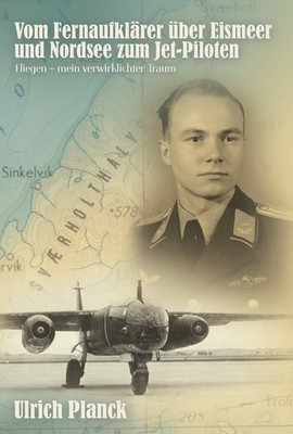 From long-distance reconnaissance aircraft over Arctic Sea and North Sea to jet pilots (Ulrich Planck)