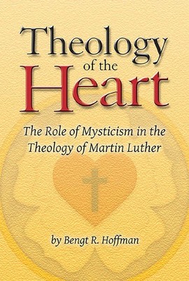Theology of the Heart by Bengt R. Hoffman