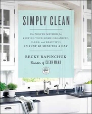 Simply Clean: The Proven Method for Keeping Your Home Organized, Cle - VERY GOOD