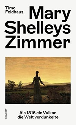 Timo Feldhaus Mary Shelleys Zimmer: Als 1816 ein Vulkan d (Hardback) (UK IMPORT)