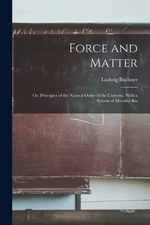 Ludwig Büchner Force and Matter; or, Principles of the N (Paperback) (UK IMPORT)