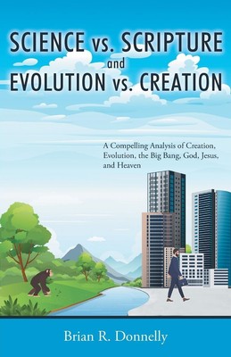 Science vs. Scripture and Evolution vs. Creation | Brian Donnelly | Taschenbuch