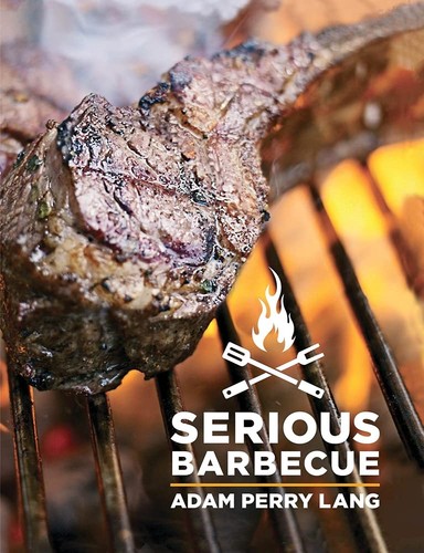 Serious Barbecue: Smoke, Char, Baste and Brush Your Way to Great Outdoor Coo...