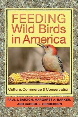 Feeding Wild Birds in America: Culture, Comme- 9781623492113, paperback, Baicich