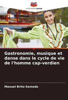 Gastronomie, Musique Et Danse Dans Le Cycle De Vie De L'homme Cap-Verdien Buch