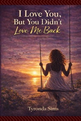 I Love You But You Didn t Love Me Back: When his heart is broken, yours pays the