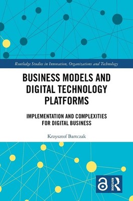 Business Models and Digital Technology Platforms: Implementation and Complexitie