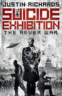 The Suicide Exhibition: The Never War by Justin Richards (Hardback, 2013)