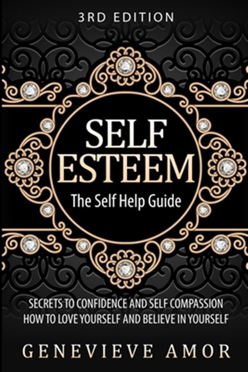Self Esteem: The Self Help Guide - Secrets to Confidence and Self Compassion ...