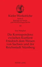 Die Korrespondenz zwischen Kurfuerst Friedrich dem Weisen von Sachsen und der Re