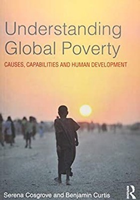 Understanding Global Poverty : Causes, Capabilities and Human Dev