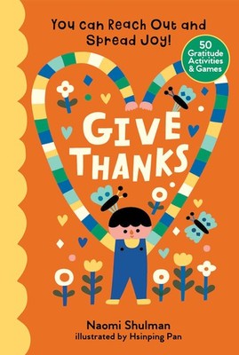 Give Thanks: You Can Reach Out and Spread Joy! 50 Gratitude Activities & Gam...