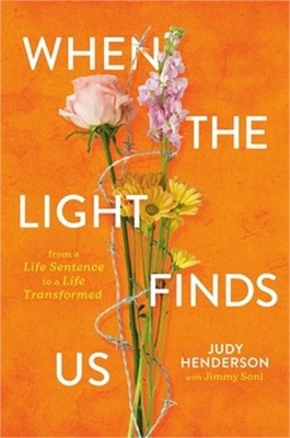 When the Light Finds Us: From a Life Sentence to a Life Transformed (Hardback or