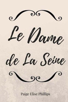 LA DAME DE LA SEINE By Paige Elise Phillips **BRAND NEW**