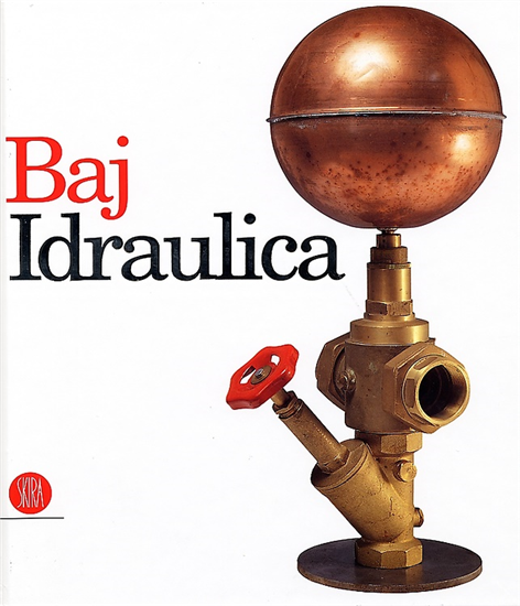 Dorfles Gillo -  Raboni Giovanni. - Baj. Idraulica.