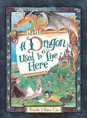 A Dragon Used to Live Here Hardcover Annette LeBlanc Cate