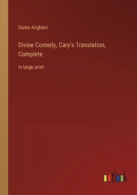 Divine Comedy, Cary's Translation, Complete: in large print by Dante Alighieri P