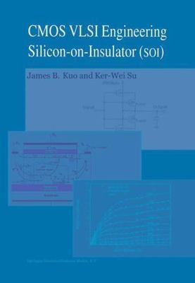 Cmos Vlsi Engineering : Silicon-On-Insulator (Soi), Hardcover by Kuo, James B...