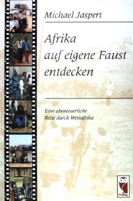 Afrika auf eigene Faust entdecken : eine abenteuerliche Reise durch Westafrika. 
