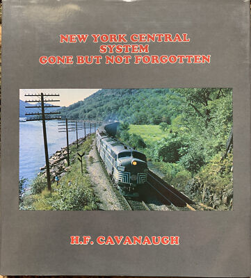 New York Central System Gone But Not Forgotten by H.F. Cavanaugh. HC 1983
