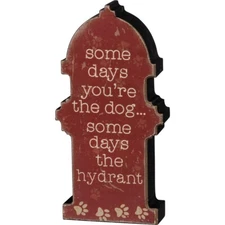 NEW  "SOME DAYS YOU'RE THE DOG… SOME DAYS THE HYDRANT" Chunky Sitter