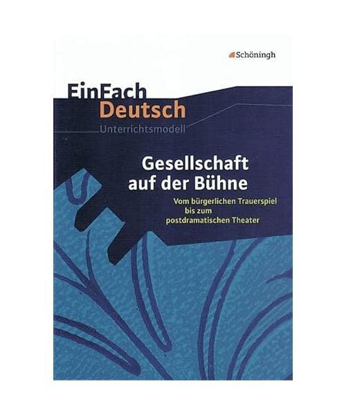 Gesellschaft auf der Bühne: Vom bürgerlichen Trauerspiel bis zum postdramatisc