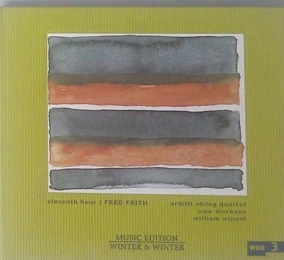 Eleventh Hour Frith, Fred,  Arditti String Quartet  und Fred Frith: