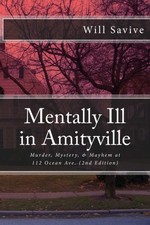 MENTALLY ILL IN AMITYVILLE: MURDER, MYSTERY, & MAYHEM AT By Will Savive **NEW**