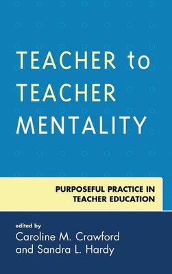 Teacher to Teacher Mentality: Purposeful Practice in Teacher Education by Caroli