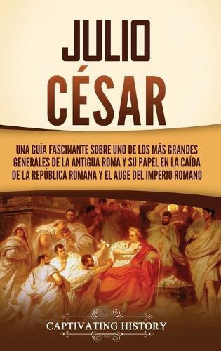 Captivating History Julio C�sar (Copertina rigida)