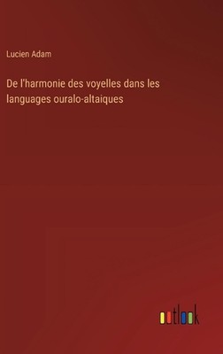 De l'harmonie des voyelles dans les languages ouralo-altaiques by Lucien Adam Ha