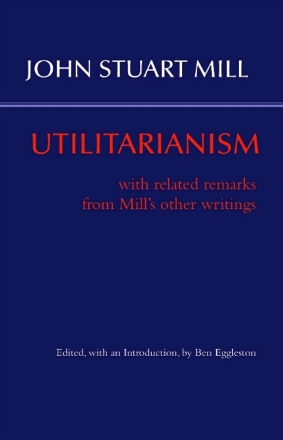 Utilitarianism: With Related Remarks from Mill’s  by John Stuart Mill PAPERBACK