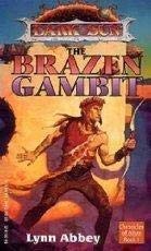 THE BRAZEN GAMBIT (DARK SUN CHRONICLES OF ATHAS, BOOK 1) By Lynn Abbey & Brom