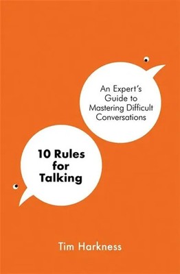 10 Rules for Talking | An Expert's Guide to Mastering Difficult Conversations