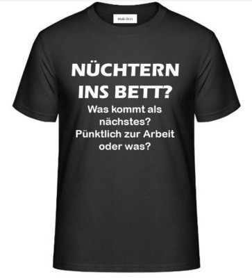 T-Shirt-NÜCHTERN INS BETT? Was kommt als nächstes? Pünktlich zur Arbeit oder was