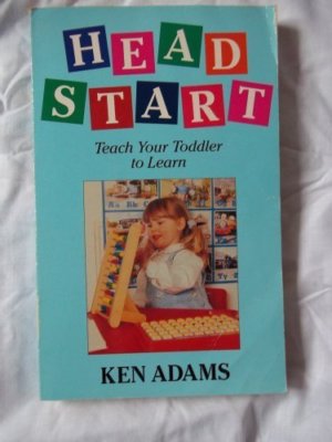 Head Start: Teach Your Toddler to Learn By Ken Adams